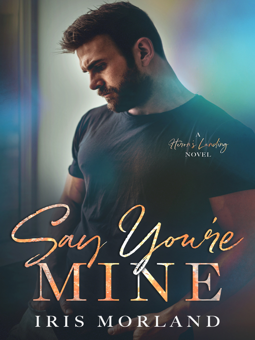 Title details for Say You're Mine by Iris Morland - Available